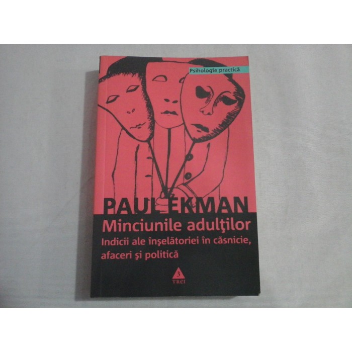 Minciunile adultilor Indicii ale inselatoriei in casnicie, afaceri si politica - Paul EKMAN Minciunile adultilor Indicii ale inselatoriei in casnicie, afaceri si politica - Paul EKMAN
